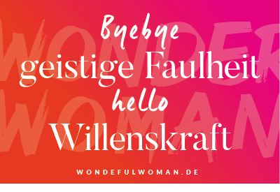 Read more about the article ByeBye Geistige Faulheit, hello Willenskraft