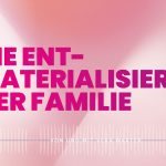 Die Entmaterialisierung der Familie